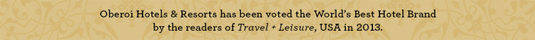 Oberoi Hotels & Resorts has been voted the World's Best Hotel Brand by the readers of Travel  + Leisure, USA in 2013.